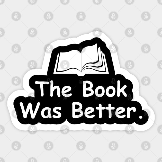 The Book Was Better Sticker by DragonTees